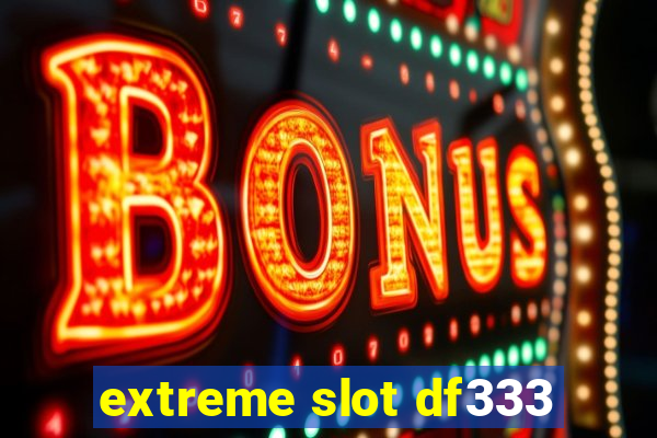 extreme slot df333